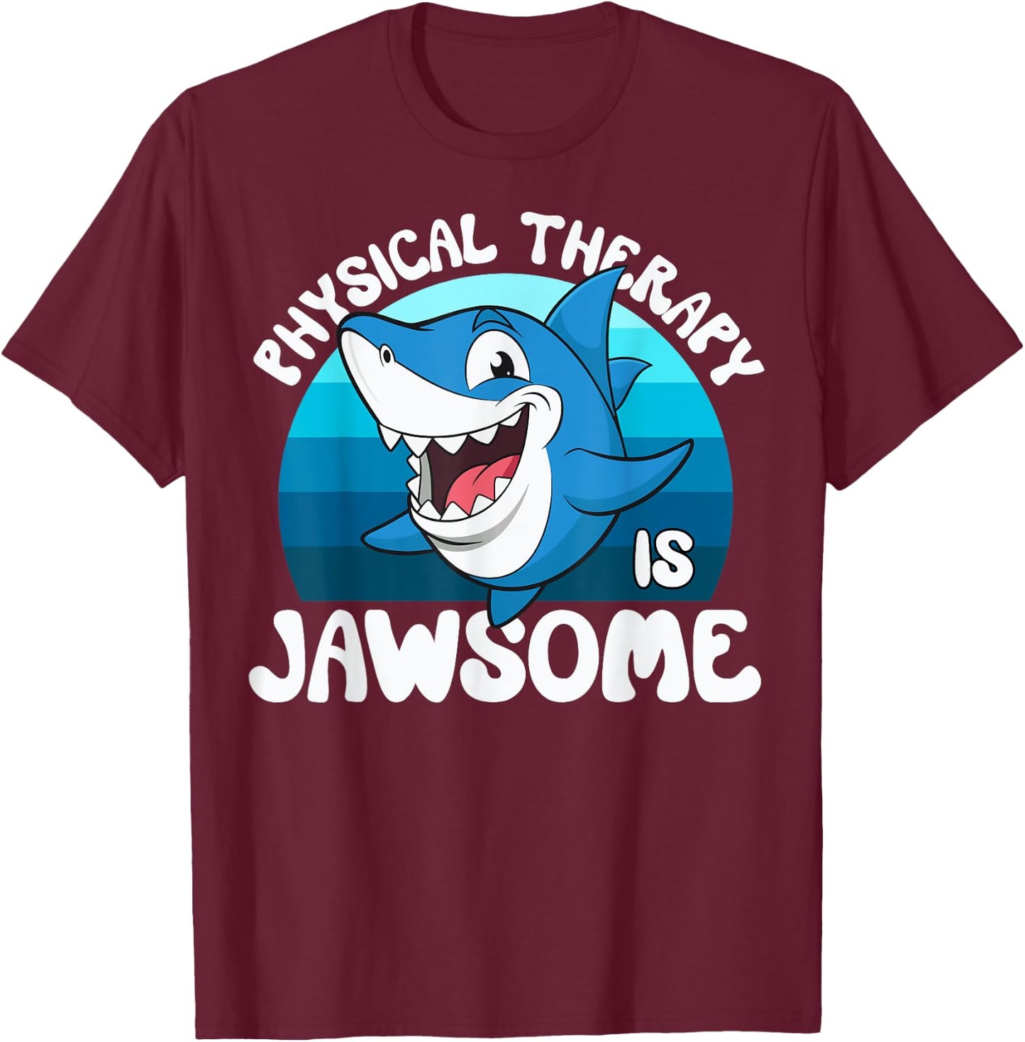 Physical Therapy is Jawsome Funny Sea Shark Lover T-Shirt - T-Shirt | Maroon