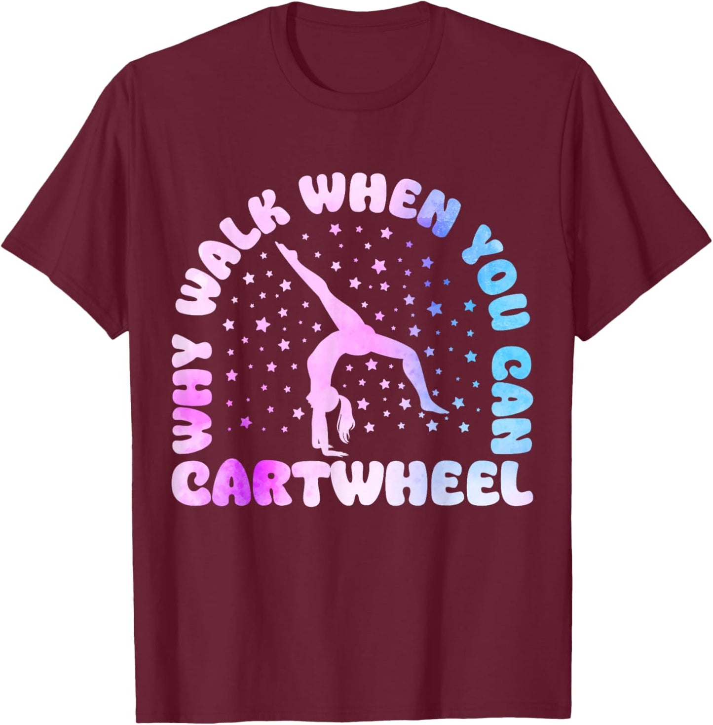 Why Walk When You Can Cartwheel Funny Tumbling Girl T-Shirt - T-Shirt | Maroon