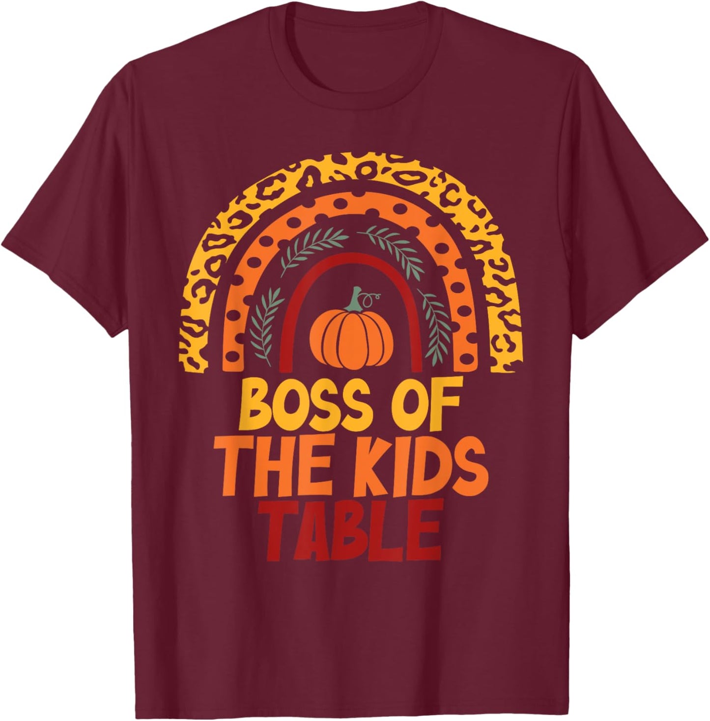 Rainbow Thanksgiving Kids or Adults Boss of the Kids Table T-Shirt - T-Shirt | Maroon