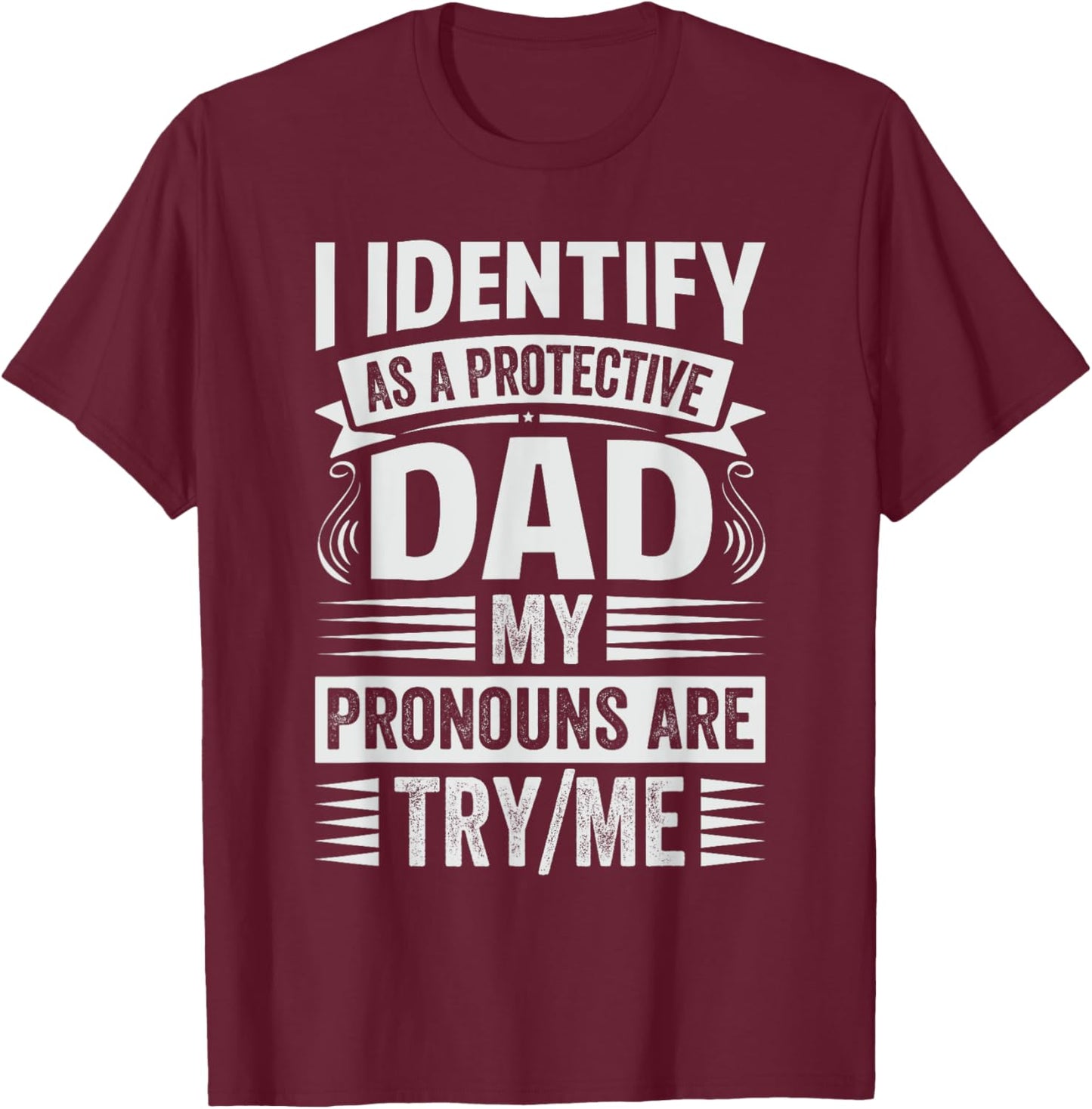 Funny Cool Dad Sarcastic Father - Family Reunion I Identify As A Protective Dad My Pronouns Are Try/Me Black Small T-Shirt - T-Shirt | Maroon