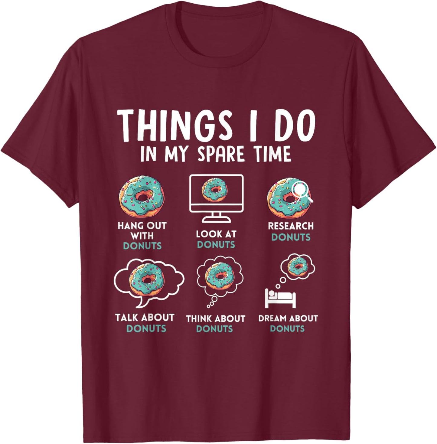 Donuts 6 Things I Do In My Spare Time Donut Humor T-Shirt - T-Shirt | Maroon