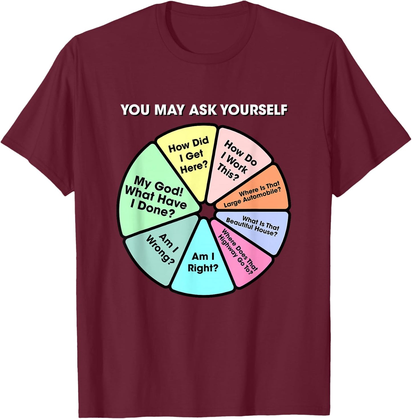 You May Ask Yourself Classic 80's Pop Music Retro Pie Chart T-Shirt - T-Shirt | Maroon