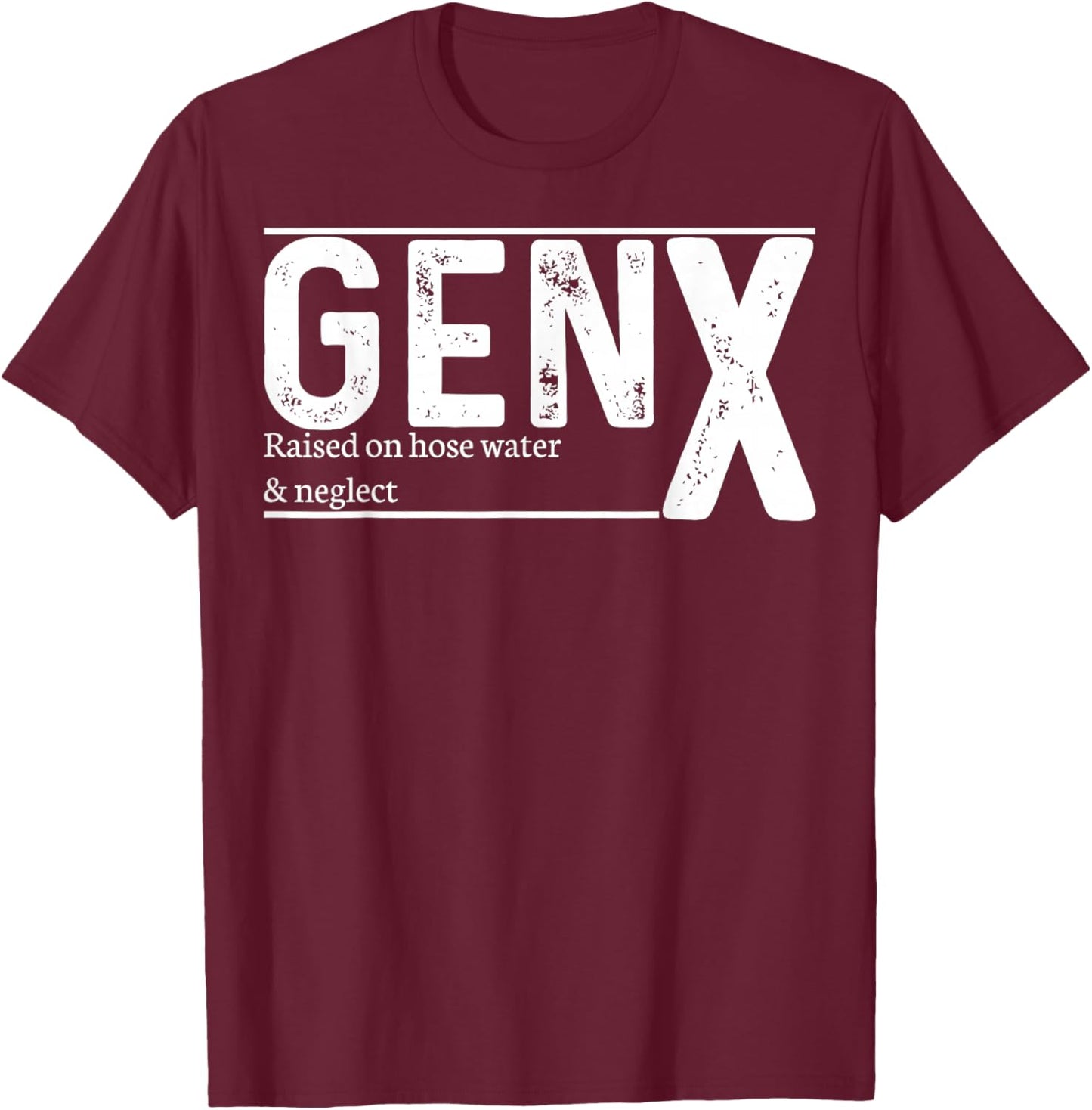 GenX Raised On Hose Water & Neglect T-Shirt - T-Shirt | Maroon