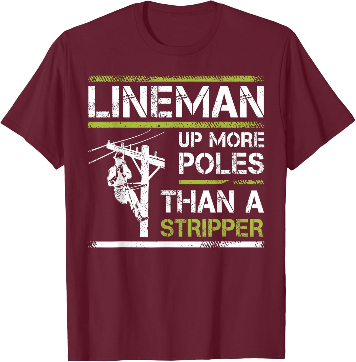 Lineman Up More Poles Than A Stripper T-Shirt - T-Shirt | Maroon