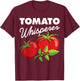 Tomato Whisperer Funny Vegan Farmer Garden Farm Lover Outfit T-Shirt - T-Shirt | Maroon