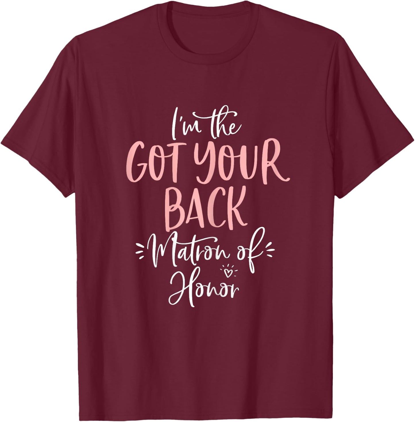 Got Your Back Matron of Honor T Shirt Matching Bachelorette T-Shirt - T-Shirt | Maroon