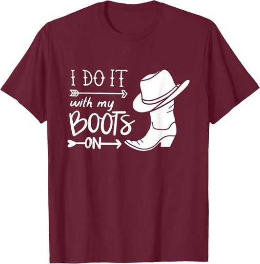 I Do It With My Boots On Funny Cowboy Cowgirl Western T-Shirt - T-Shirt | Maroon