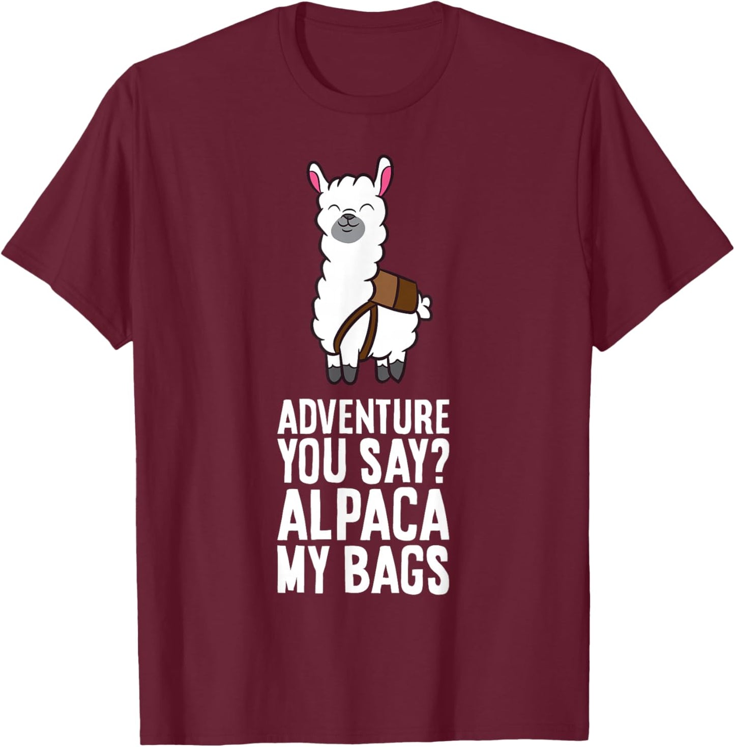 Alpaca Hiking - Adventure You Say? Alpaca My Bags T-Shirt - T-Shirt | Maroon