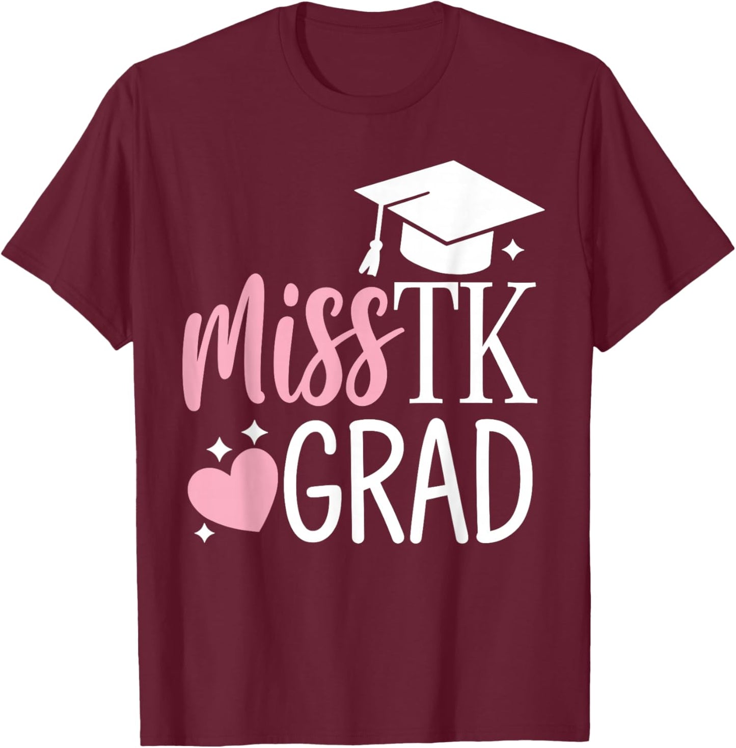 Miss TK Grad TK Graduate Transitional Kinder Graduation Girl T-Shirt - T-Shirt | Maroon
