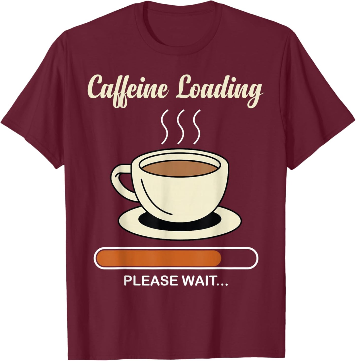 Caffeine Loading Please Wait - Coffee Lover T-Shirt - T-Shirt | Maroon