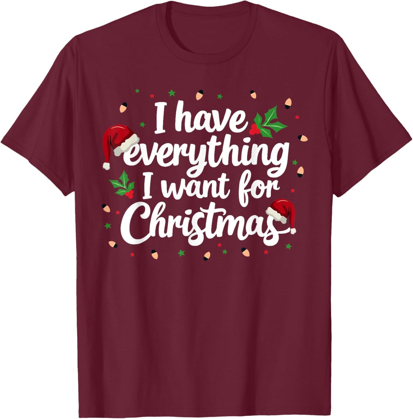 I Have Everything I Want For Christmas Everything Couples T-Shirt - T-Shirt | Maroon