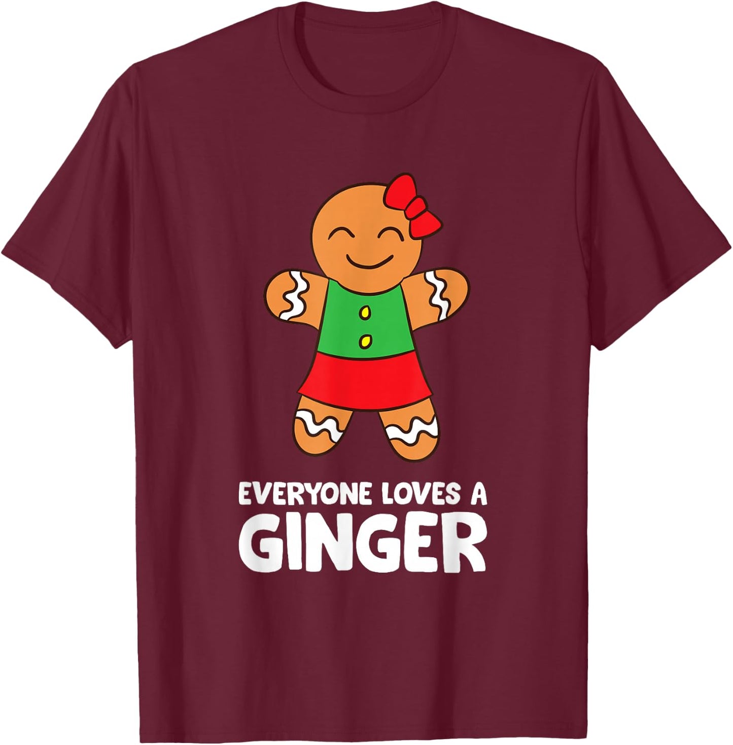 Gingerbread Christmas Cookie Baking Everyone Loves A Ginger T-Shirt - T-Shirt | Maroon
