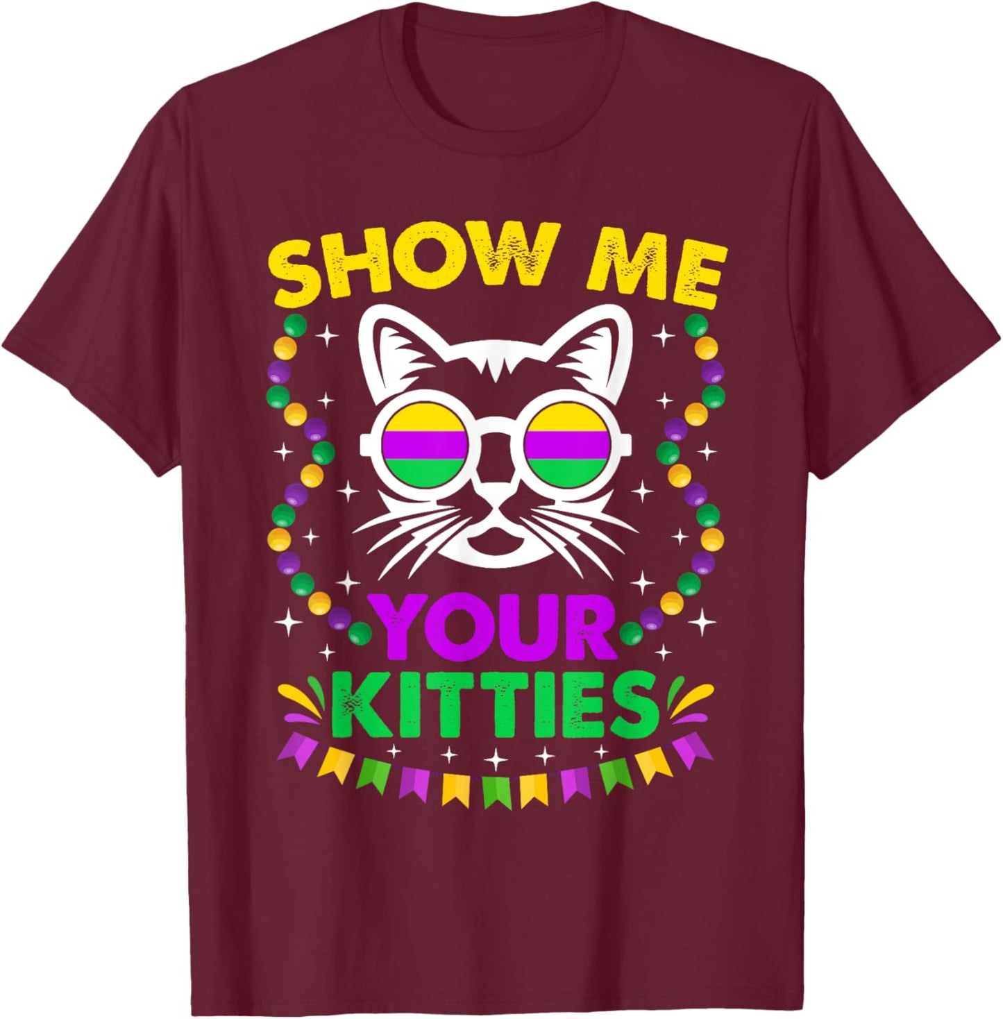 Show Me Your Cute Kitties Funny Mardi Gras Party Cat Lover Men Women T-Shirt - T-Shirt | Maroon