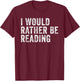 I would rathe be reading Shirt Booknerd Bookworm T-Shirt - T-Shirt | Maroon