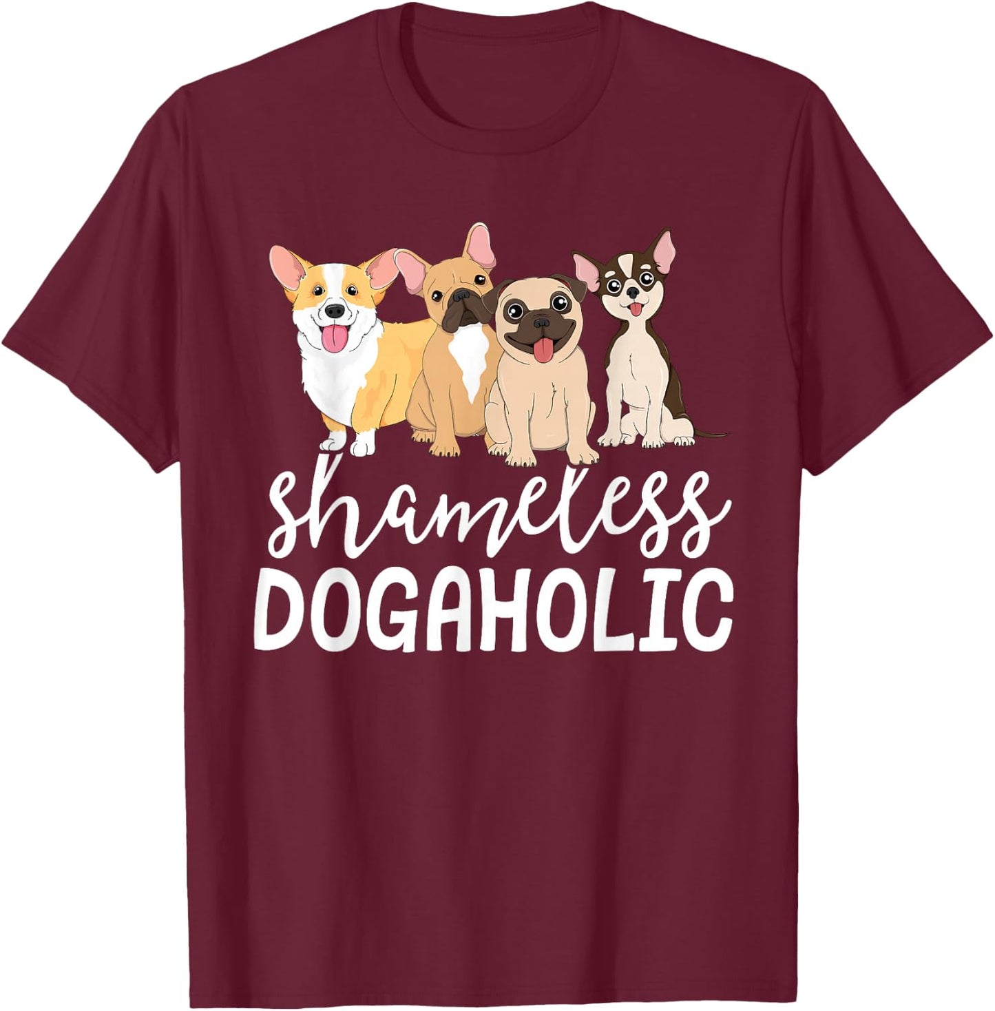 Shameless Dogaholic Vet Tech Veterinarian Puppy Dog Addict T-Shirt - T-Shirt | Maroon