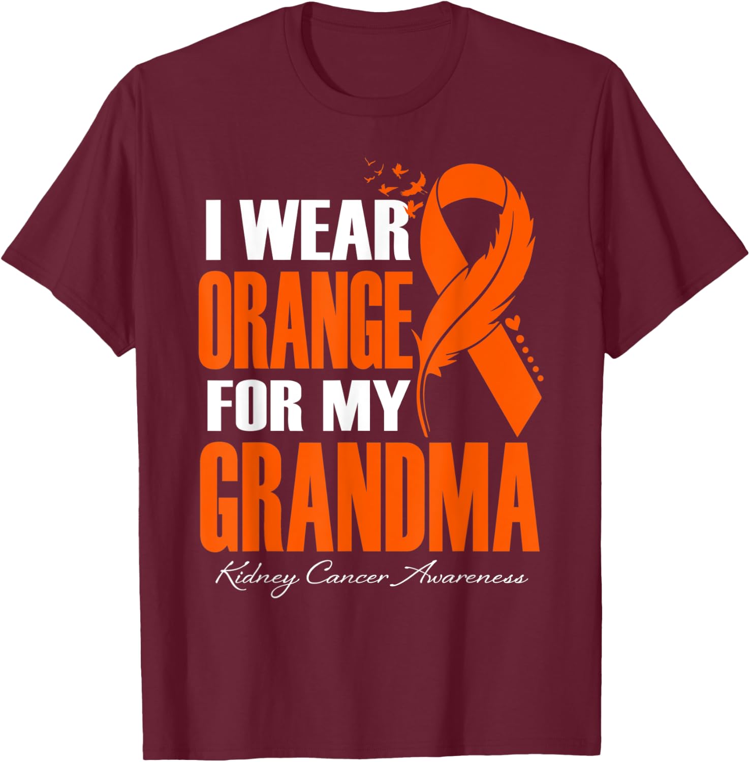 I Wear Orange For My Grandma Kidney Cancer Awareness Feather T-Shirt - T-Shirt | Maroon