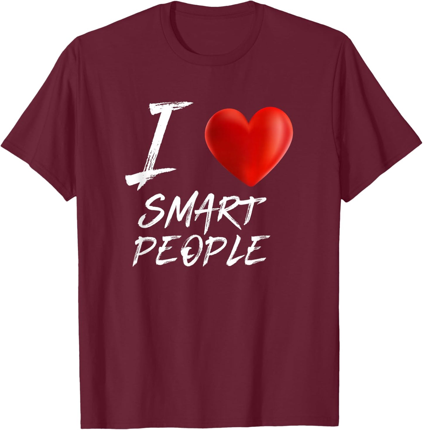I Love Heart SMART PEOPLE T Shirt T-Shirt - T-Shirt | Maroon