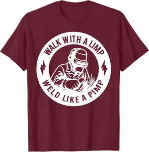 Walk with A Limp Weld Like A Pimp T-Shirt - T-Shirt | Maroon