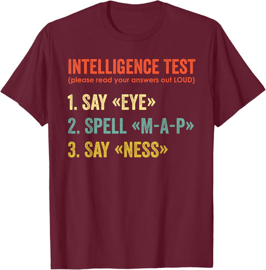 Intelligence Test Say Eye Map Ness Funny Dad Joke Sarcastic T-Shirt - T-Shirt | Maroon