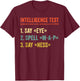 Intelligence Test Say Eye Map Ness Funny Dad Joke Sarcastic T-Shirt - T-Shirt | Maroon