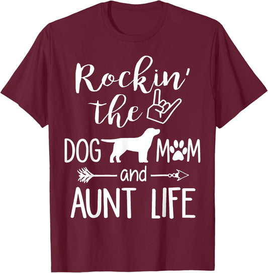 Rockin' The Dog Mom and Aunt Life mothers day gift Dog Lover T-Shirt - T-Shirt | Maroon