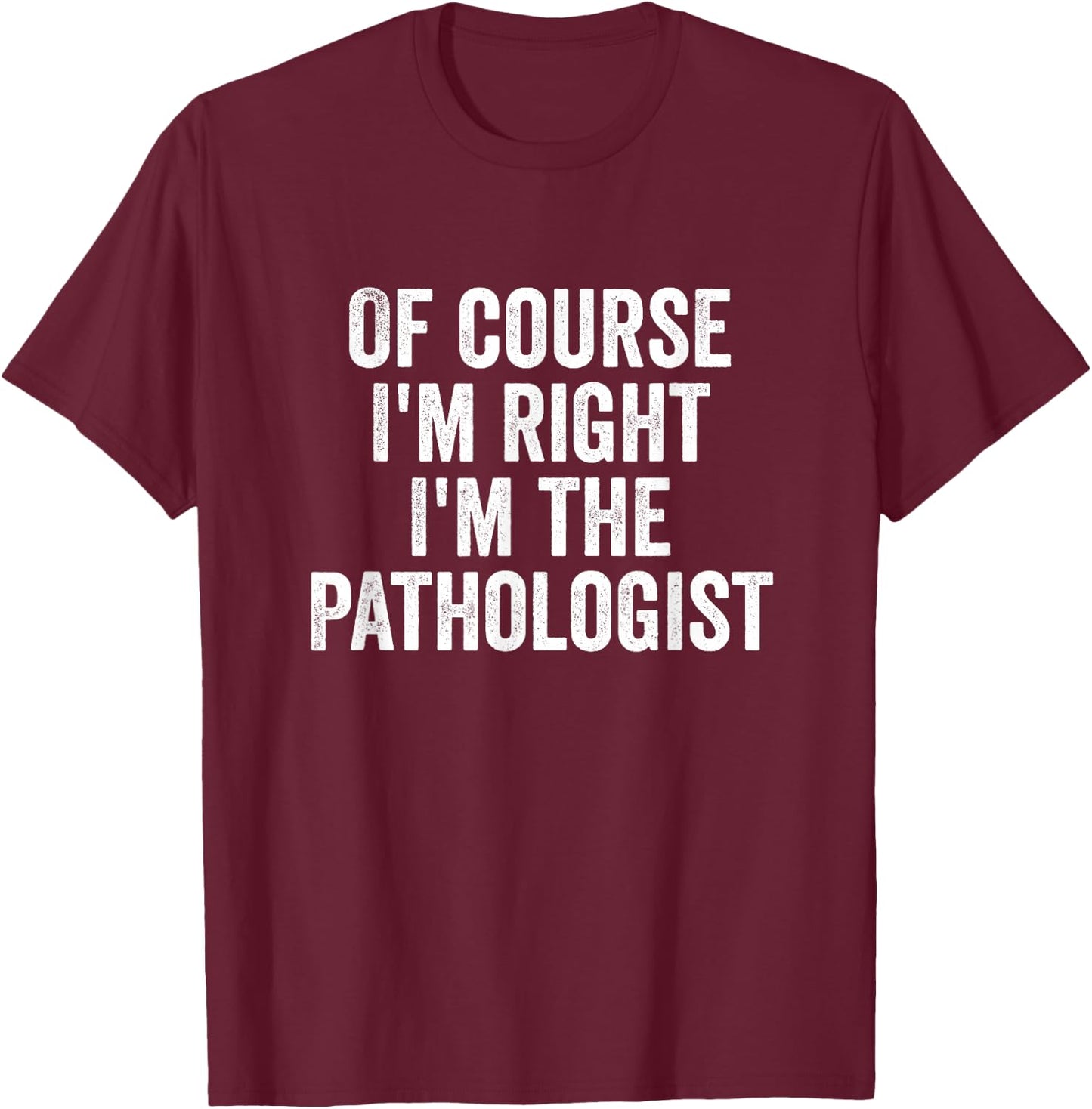 Funny Pathologist Appreciation, Pathology Week T-Shirt - T-Shirt | Maroon