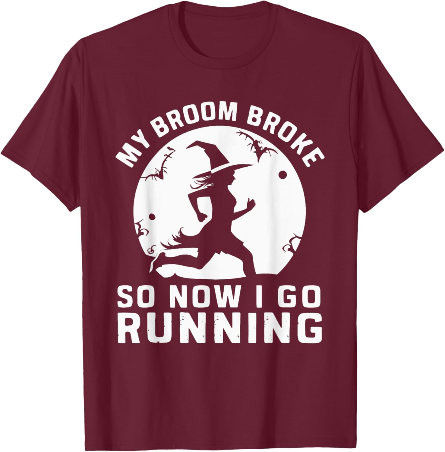 My Broom Broke So Now I Go Running T-Shirt - T-Shirt | Maroon