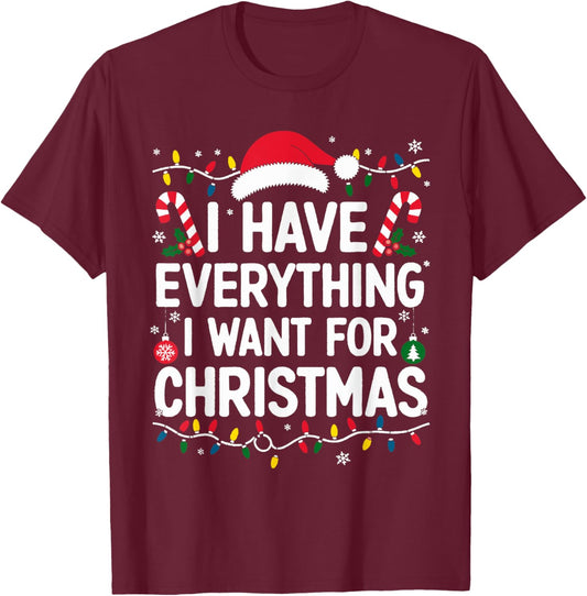 I Have Everything I Want For Christmas Its Me I'm Everything T-Shirt - T-Shirt | Maroon