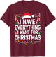 I Have Everything I Want For Christmas Its Me I'm Everything T-Shirt - T-Shirt | Maroon