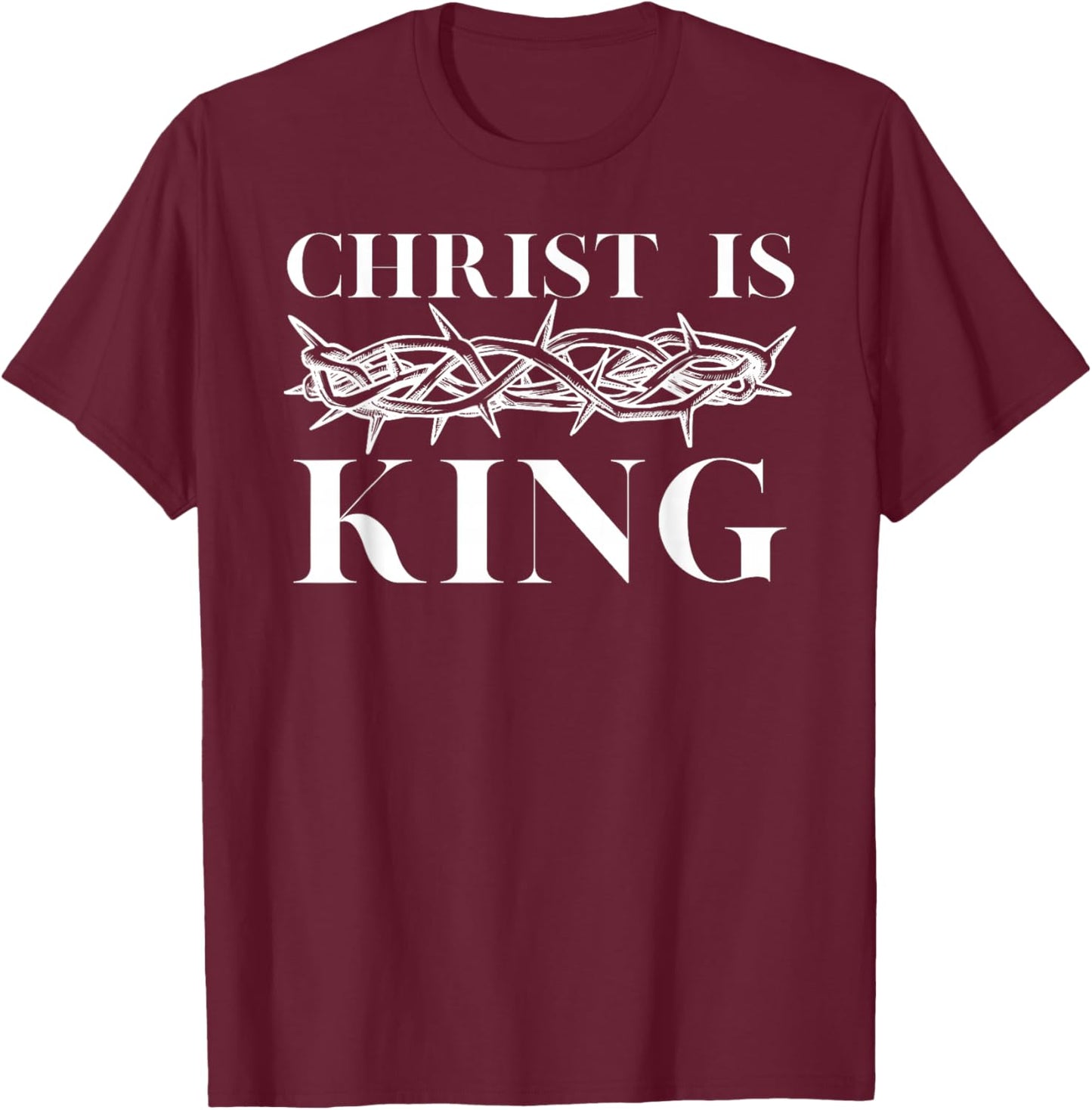 Christ Is King - Christian Crown of Thorns Christ Is King T-Shirt - T-Shirt | Maroon