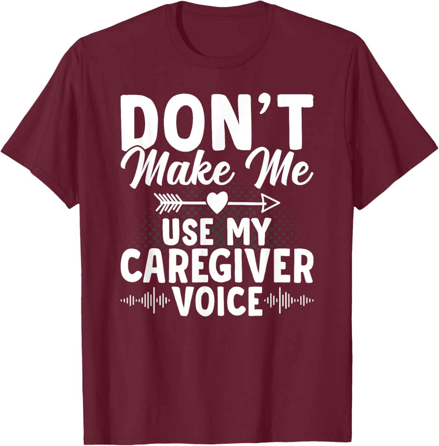 Caregiver Voice Caregiving Nursing Expert Nurse Caretaker T-Shirt - T-Shirt | Maroon