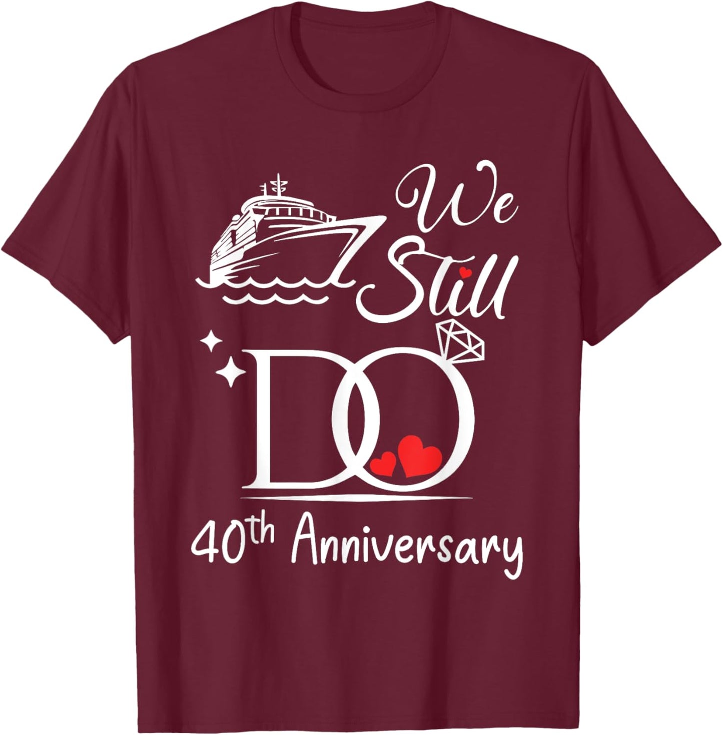 We Still Do 40th Marriage Wedding Anniversary Cruise Couple T-Shirt - T-Shirt | Maroon