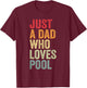 Just a Dad Who Loves Pool, Billiard Dad Pool Dad T-Shirt - T-Shirt | Maroon