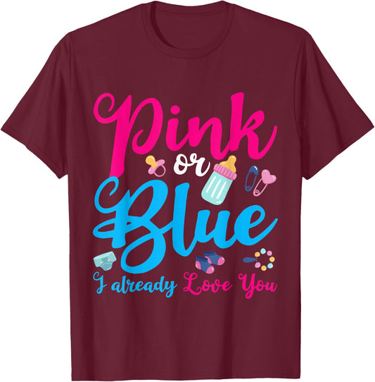 Pink Or Blue I Already Love You Gender Reveal T-Shirt - T-Shirt | Maroon