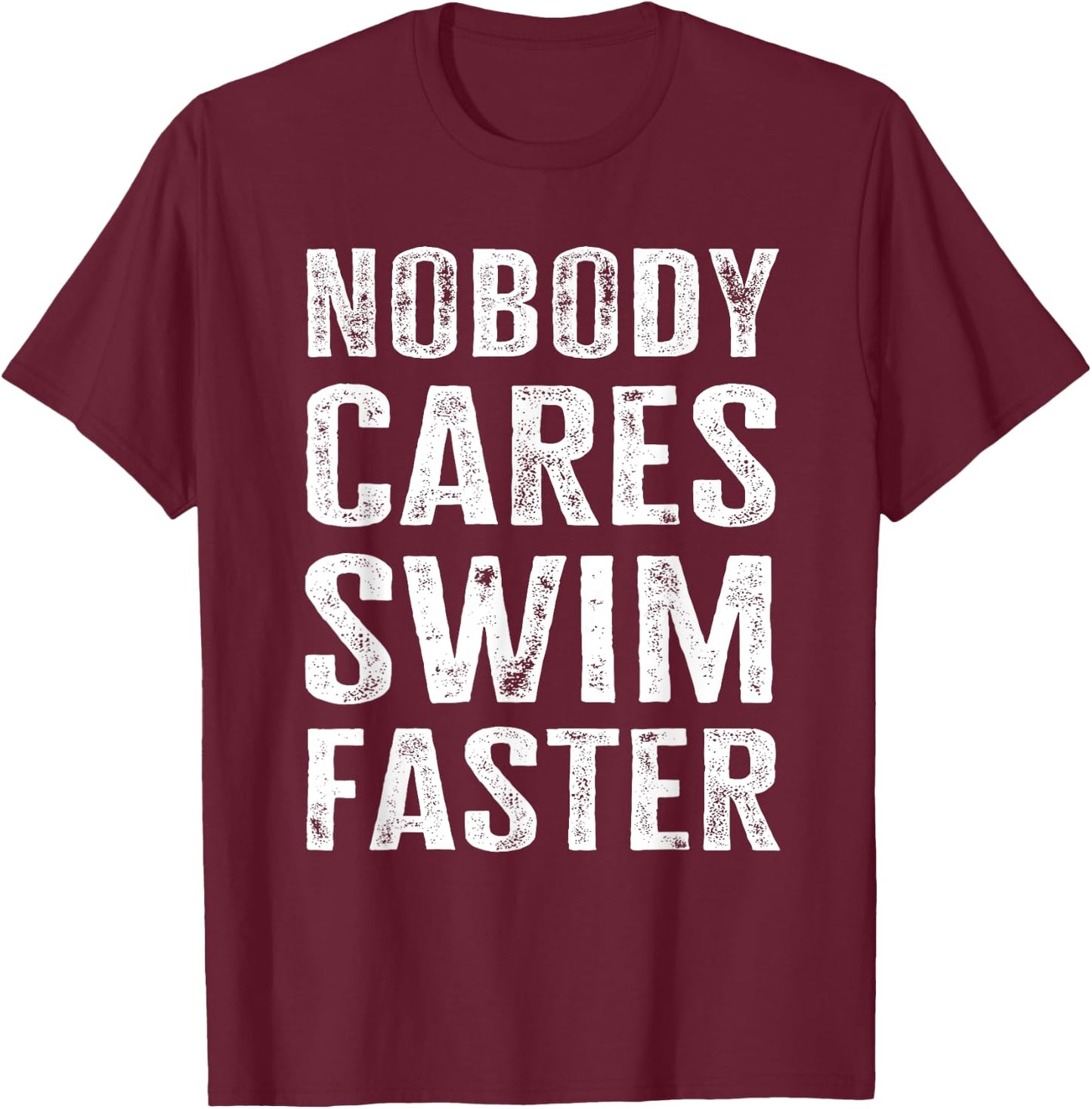 Nobody Cares Swim Faster - Funny Swimming Coach & Instructor T-Shirt - T-Shirt | Maroon