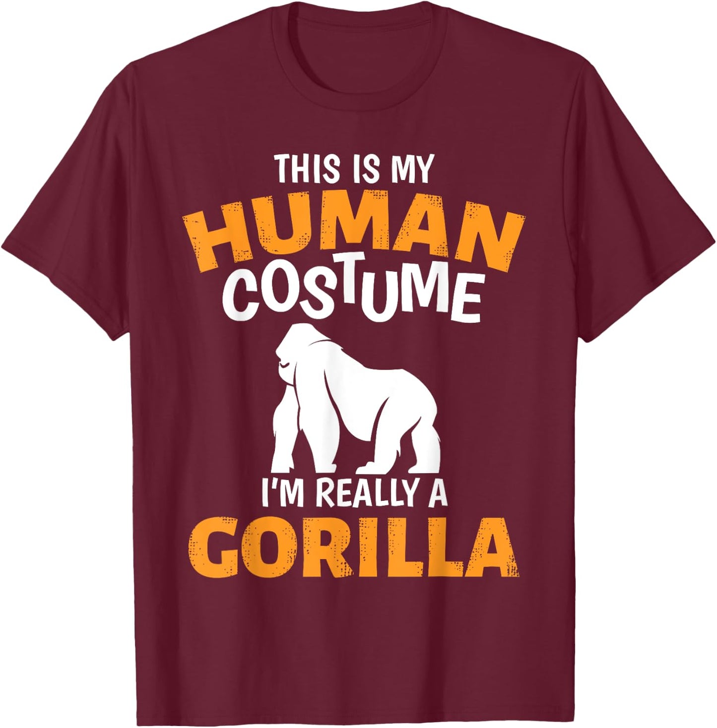 This is My Human Costume I'm Really A Gorilla Halloween T-Shirt - T-Shirt | Maroon