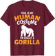 This is My Human Costume I'm Really A Gorilla Halloween T-Shirt - T-Shirt | Maroon
