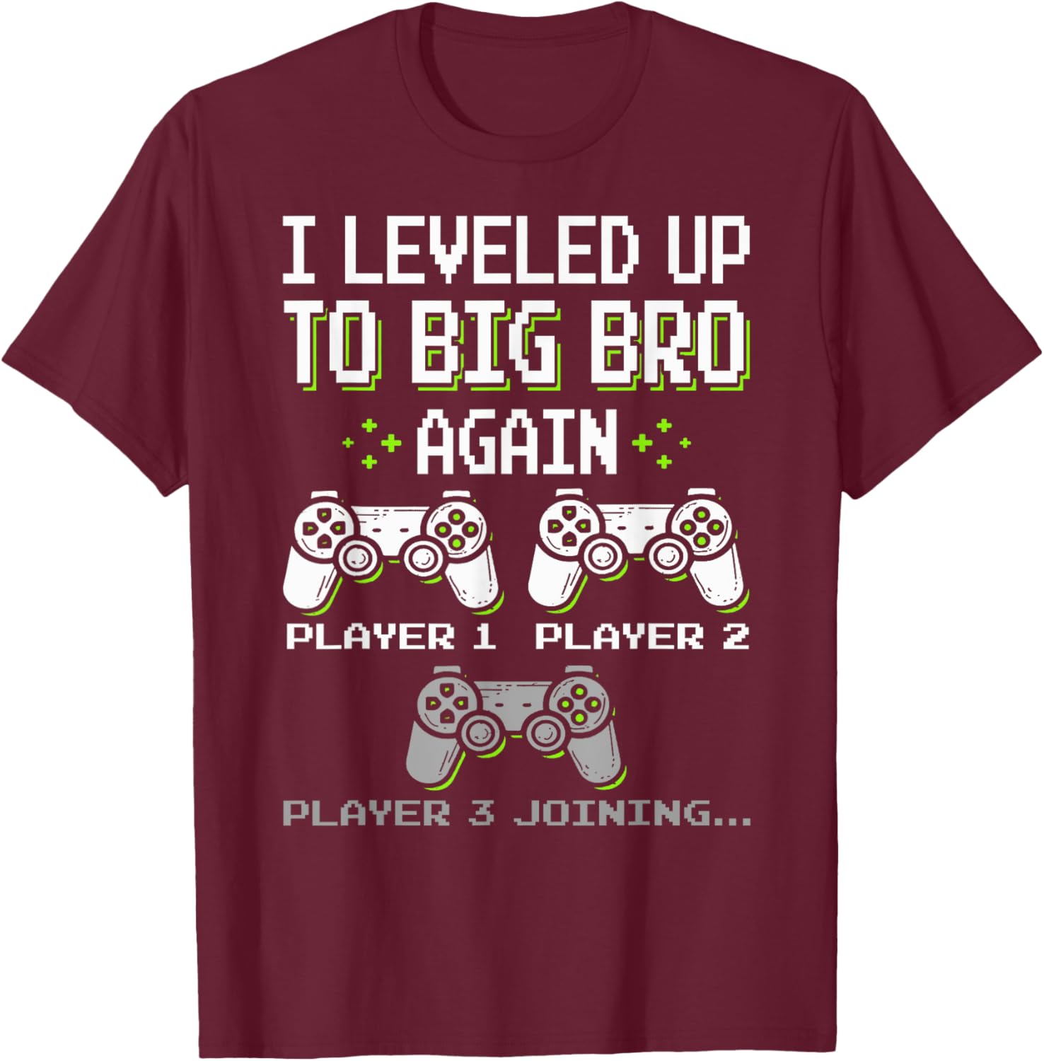 I Leveled Up to Big Bro Again Brother Gamer Funny Video Game T-Shirt - T-Shirt | Maroon