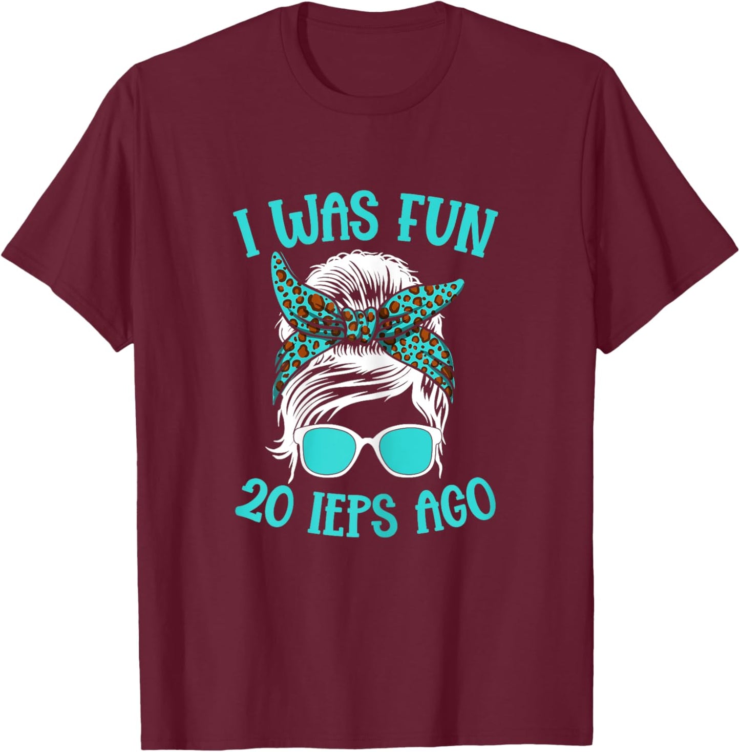 Special Education I Was Fun 20 Ieps Ago SPED Teacher Women T-Shirt - T-Shirt | Maroon