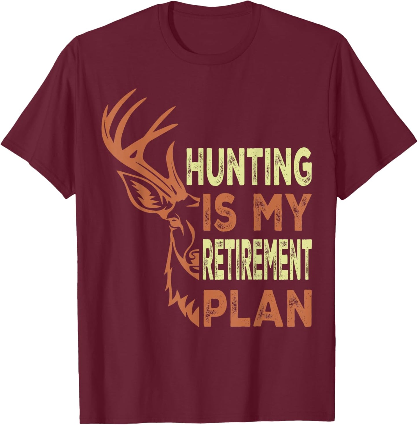 Funny Retirement Gifts Hunting is My Retirement Plan T-Shirt - T-Shirt | Maroon