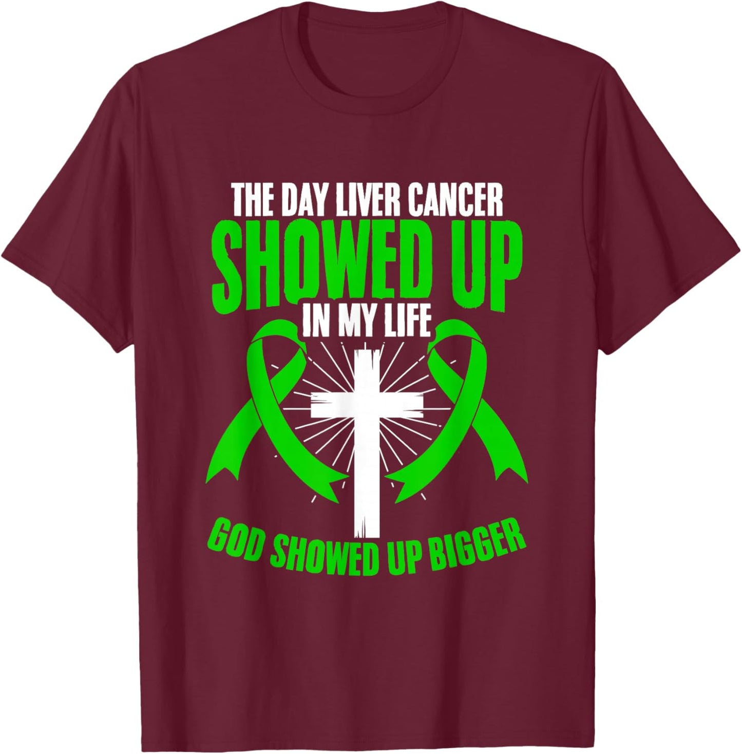 God Showed Bigger Liver Disease Liver Cancer Awareness T-Shirt - T-Shirt | Maroon