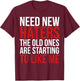 Need New Haters the Old Ones Are Starting to Like Me Funny T-Shirt - T-Shirt | Maroon