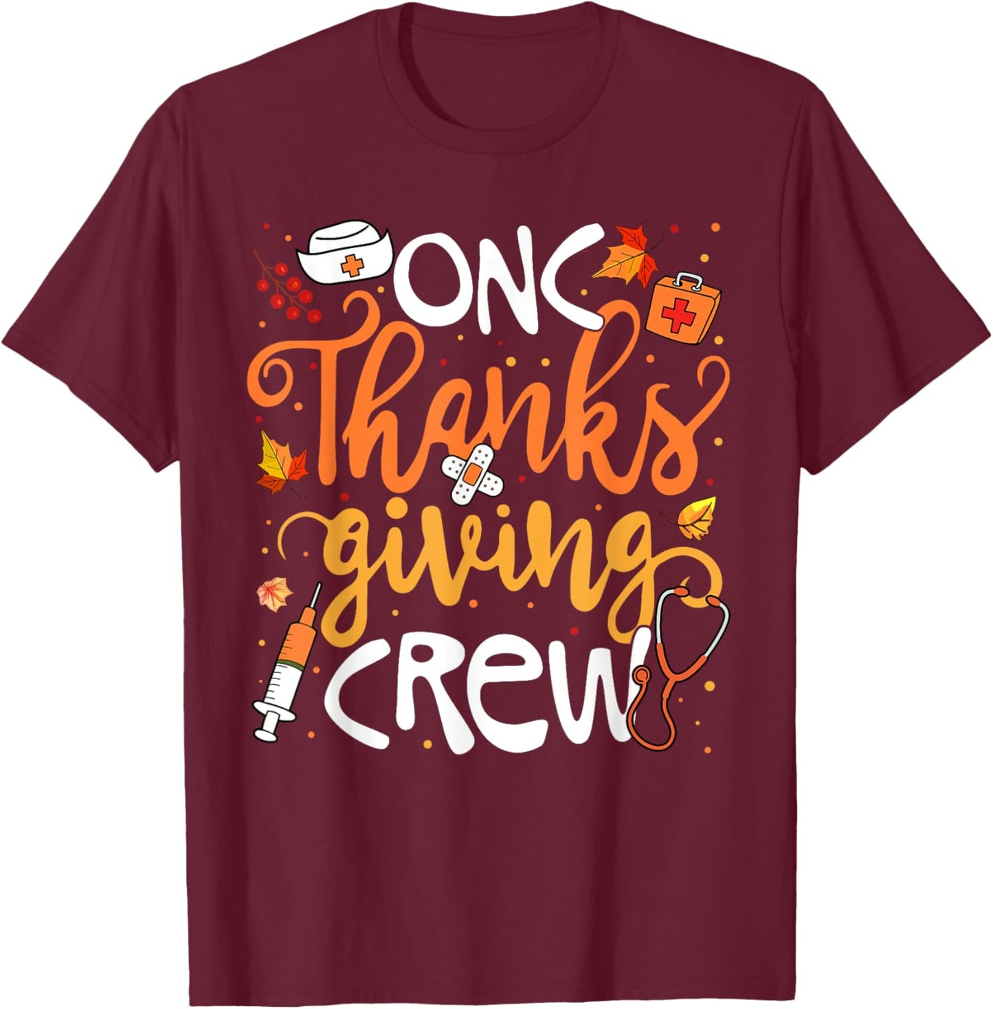ONC Thanksgiving Crew Oncology Certified Nurse Girl Women T-Shirt - T-Shirt | Maroon