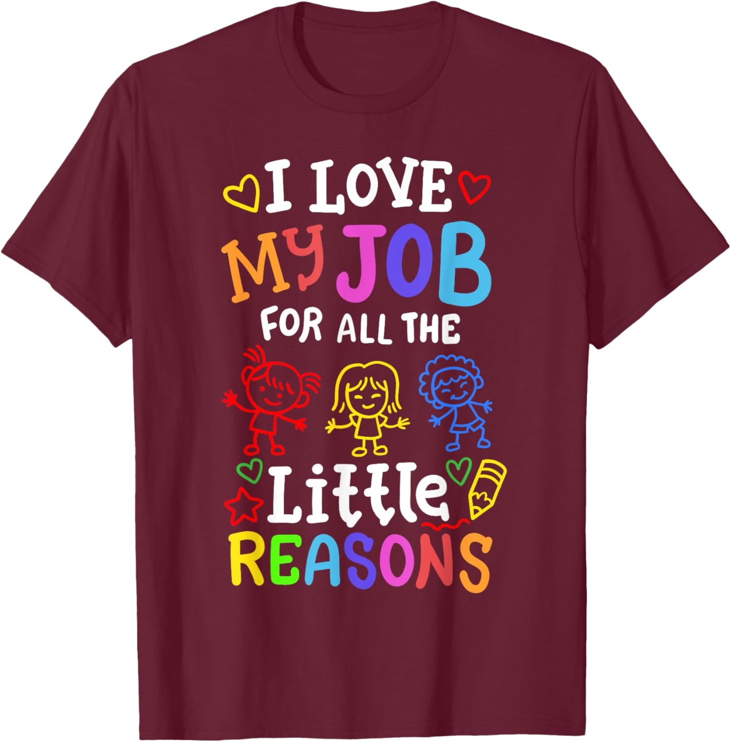 I Love My Job for All The Little Reasons Kids Teachers Women T-Shirt - T-Shirt | Maroon