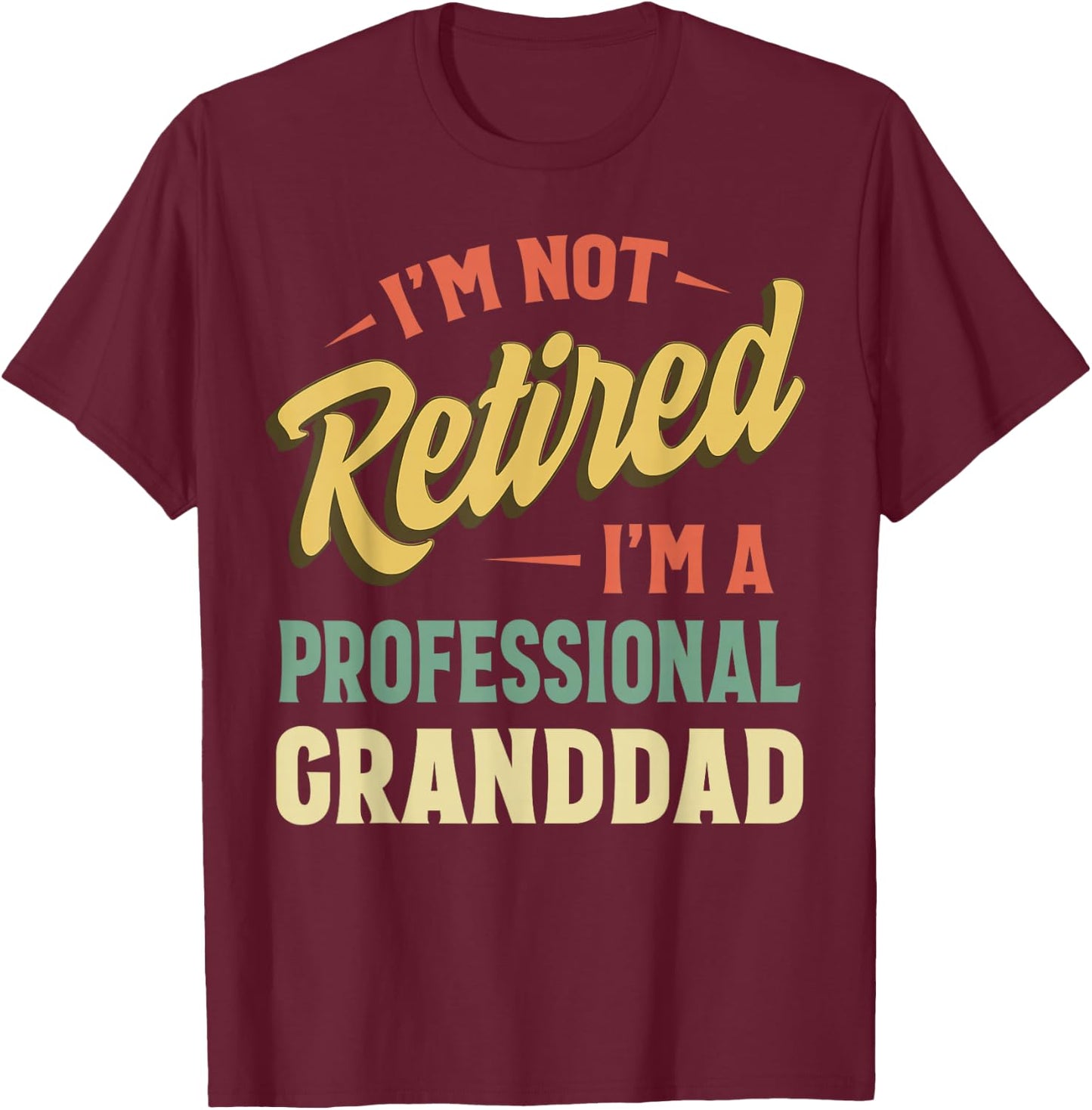 I'm Not Retired I'm A Professional Granddad T-Shirt - T-Shirt | Maroon