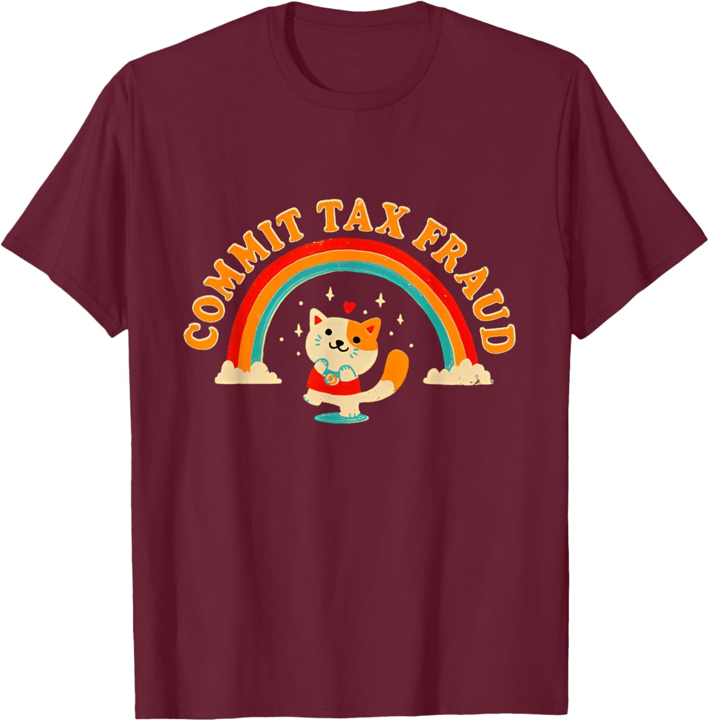Commit Tax Fraud Funny Cat Rainbow Women T-Shirt - T-Shirt | Maroon