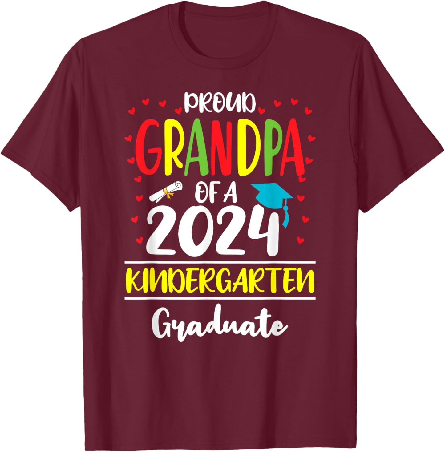 Funny Proud Grandpa of a Class of 2024 Kindergarten Graduate T-Shirt - T-Shirt | Maroon