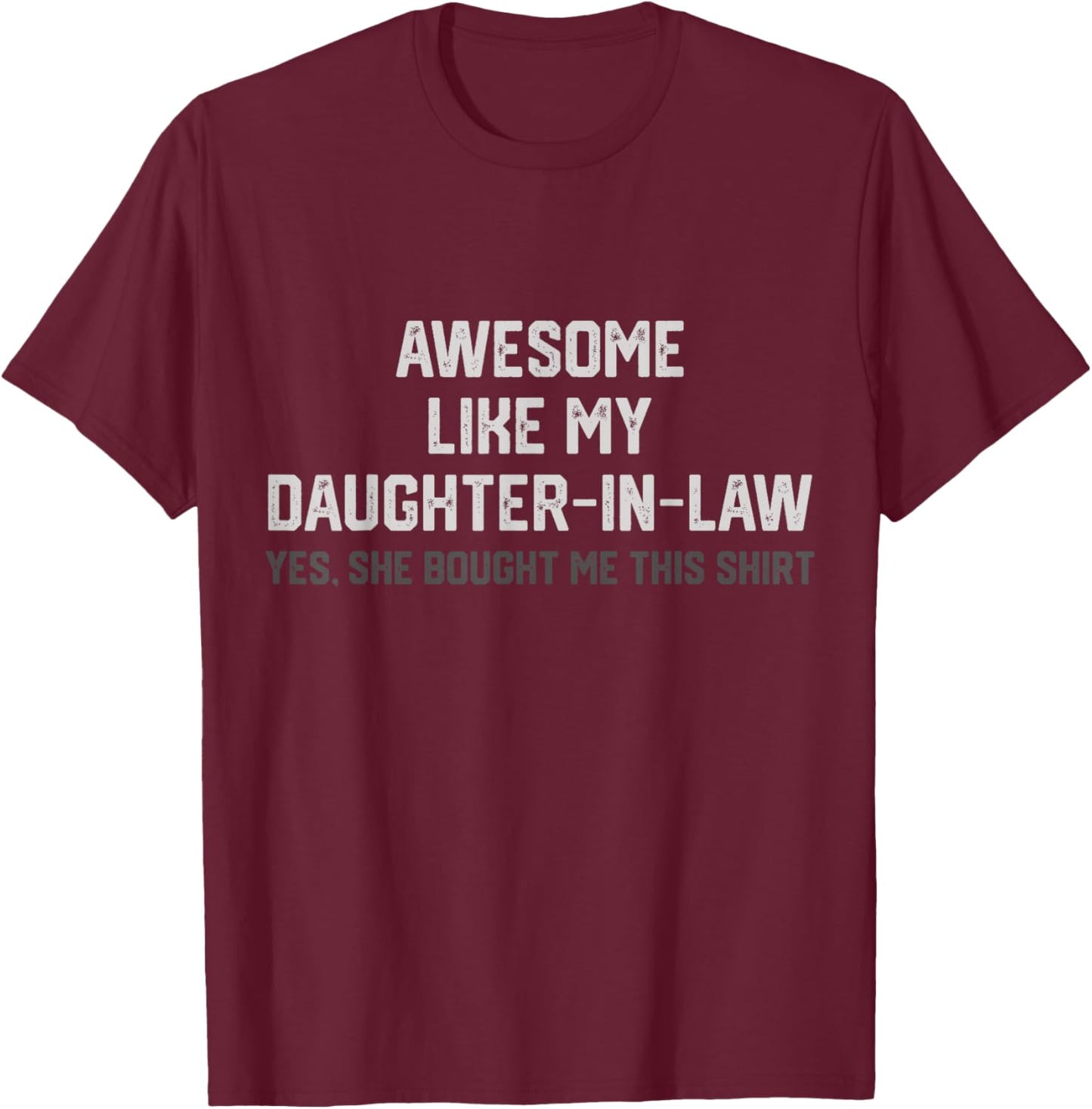 Funny Awesome Like My Daughter in Law She Bought Me This T-Shirt - T-Shirt | Maroon