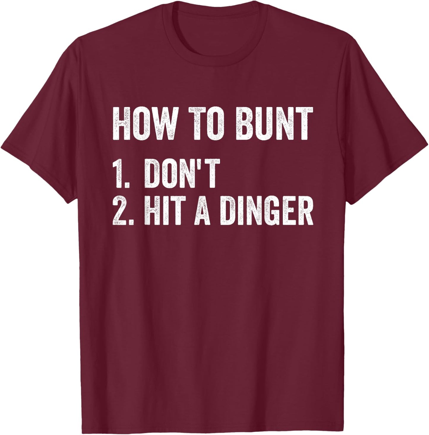 How To Bunt Don't Hit A Dinger Funny Baseball Softball T-Shirt - T-Shirt | Maroon