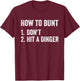 How To Bunt Don't Hit A Dinger Funny Baseball Softball T-Shirt - T-Shirt | Maroon